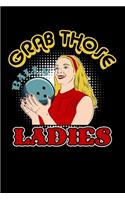 Grab Those Balls Ladies: 120 Pages I 6x9 I Weekly Planner With Notices I Funny Vintage Bowl, Sport & Competition Gifts