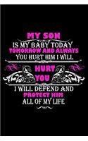 My Son Is My Baby Today Tomorrow and Always You Hurt Him I Will Hurt You I Will Defend and Protect Him All Of My Life