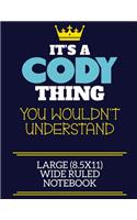 It's A Cody Thing You Wouldn't Understand Large (8.5x11) Wide Ruled Notebook