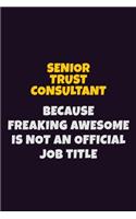 Senior Trust Consultant, Because Freaking Awesome Is Not An Official Job Title: 6X9 Career Pride Notebook Unlined 120 pages Writing Journal