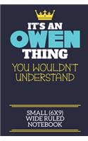 It's An Owen Thing You Wouldn't Understand Small (6x9) Wide Ruled Notebook
