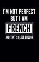 I'm Not Perfect But I Am French And That's Close Enough