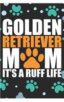 Golden Retriever Mom It's a Ruff Life