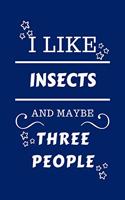 I Like Insects And Maybe Three People