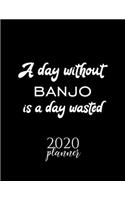 A Day Without Banjo Is A Day Wasted 2020 Planner