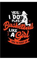Basketball Notebook Yes I Do Play Basketball Like A Girl Try To Keep Up: diary and Dot Grid 6x9 Notebook, Dotted Diary and Bullet Journal with 120 Pagesfor basketball women and basketball player girl