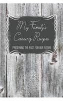 My Family's Canning Recipes: Preserving The Past, For Our Future: Blank Recipe Book To Fill With Food Preserving Methods Handed Down Through The Generations - Family Heirloom Co