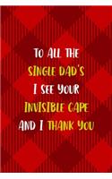 To all The Single Dad's I See Your Invisible Cape And I Thank You