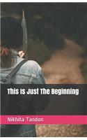 This Is Just the Beginning