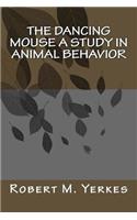 The Dancing Mouse A Study in Animal Behavior