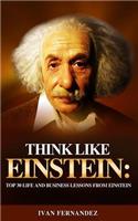 Think Like Einstein: Top 30 Life and Business Lessons from Einstein