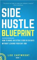 Side Hustle Blueprint: How to Make an Extra $1000 Per Month Without Leaving Your Day Job!