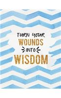 Turn Your Wounds Into Wisdom: Inspirational College-Ruled Composition Book - 150-Page Lined Entrepreneurial Gift Notebook - 8.5 X 11 Large Matte Softcover(Motivational Composition Books)