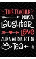 Teacher Runs on Tea: Fun Teacher Notebook - 100 Page Double Sided College Ruled Journal - Great Appreciation & Thank You Gift for Favorite Teacher - This Teacher Runs on