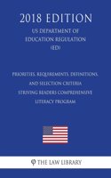 Priorities, Requirements, Definitions, and Selection Criteria - Striving Readers Comprehensive Literacy Program (US Department of Education Regulation) (ED) (2018 Edition)