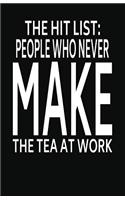 People Who Never Make the Tea At Work: Lined Notebook and Journal (Black Cover), Funny Sarcastic Gag Gift for Coworkers and Colleagues