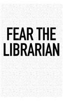 Fear the Librarian: A 6x9 Inch Matte Softcover Notebook Journal with 120 Blank Lined Pages and a Funny Library Cover Slogan