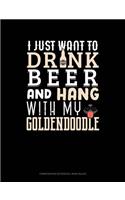 I Just Want to Drink Beer & Hang with My Goldendoodle: Composition Notebook: Wide Ruled(1265 Composition Notebook: Wide Ruled)
