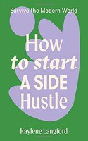 How to Start a Side Hustle: (Survive the Modern World)