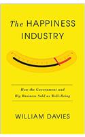 The Happiness Industry: How the Government and Big Business Sold Us Well-Being