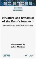 Structure and Dynamics of the Earth's Interior 1: Dynamics of the Earth's Mantle(ISTE Invoiced)