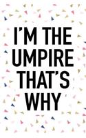 I'm the Umpire That's Why: A 6x9 Inch Matte Softcover Journal Notebook with 120 Blank Lined Pages and a Funny Sports Cover Slogan