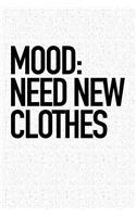Mood Need New Clothes: A 6x9 Inch Matte Softcover Journal Notebook with 120 Blank Lined Pages and a Funny Fashion or Style Cover Slogan