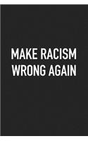 Make Racism Wrong Again: A 6x9 Inch Matte Softcover Journal Notebook with 120 Blank Lined Pages