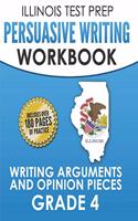 Illinois Test Prep Persuasive Writing Workbook Grade 4