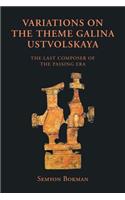 Variations on the Theme Galina Ustvolskaya: The Last Composer of the Passing Era