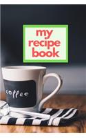 My Recipe Book: Blank Cookbook Meal Planner and Journal Blank Recipe Book to Write in 6x9 Matte Cover Design for Cooking and Baking Recipes Keeper