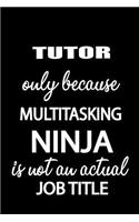 Tutor Only Because Multitasking Ninja Is Not an Actual Job Title