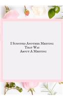I Survived Another Meeting That Was about a Meeting: Blank Ruled Notebook and Funny Office Journal Entries Manager or Co-Worker Writing Pad Great Gift Notebook