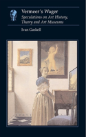 Vermeer's Wager: Speculations on Art History, Theory, and Art Museums