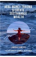 Heal Money Trauma & Create Sustainable Wealth