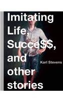 Imitating Life, Success, and Other Stories