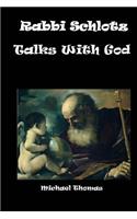 Rabbi Schlotz Talks With God