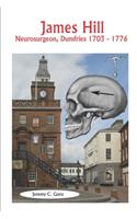 James Hill: Neurosurgeon, Dumfries 1703 - 1776