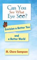 Can You See What Eye See?: Envision a Better You and a Better World