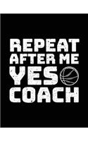 Repeat After Me Yes Coach: Basketball Notebook For Coaches Gift