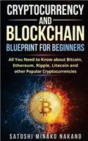 Cryptocurrency and Blockchain Blueprint for Beginners: All You Need to Know about Bitcoin, Ethereum, Ripple, Litecoin and other Popular Cryptocurrencies