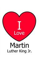 I Love Martin Luther King Jr.: White Notebook/Journal for Writing 100 Pages Martin Luther King Gift for Girls, Boys, Women & Men