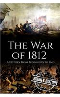 War of 1812: A History From Beginning to End