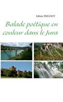 Balade poétique en couleur dans le Jura: (French)