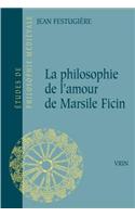 Philosophie de l'Amour de Marsile Ficin Et Son Influence Sur La Litterature Francaise Du Xive Siecle