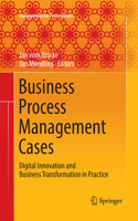 Business Process Management Cases: Digital Innovation and Business Transformation in Practice