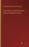 Fastos militares de iniquidad, barbarie y despotismo del gobierno español