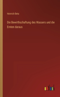 Bewirthschaftung des Wassers und die Ernten daraus