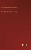 Due vasi con scene troiane