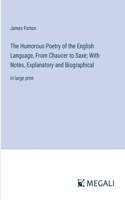 Humorous Poetry of the English Language, From Chaucer to Saxe; With Notes, Explanatory and Biographical